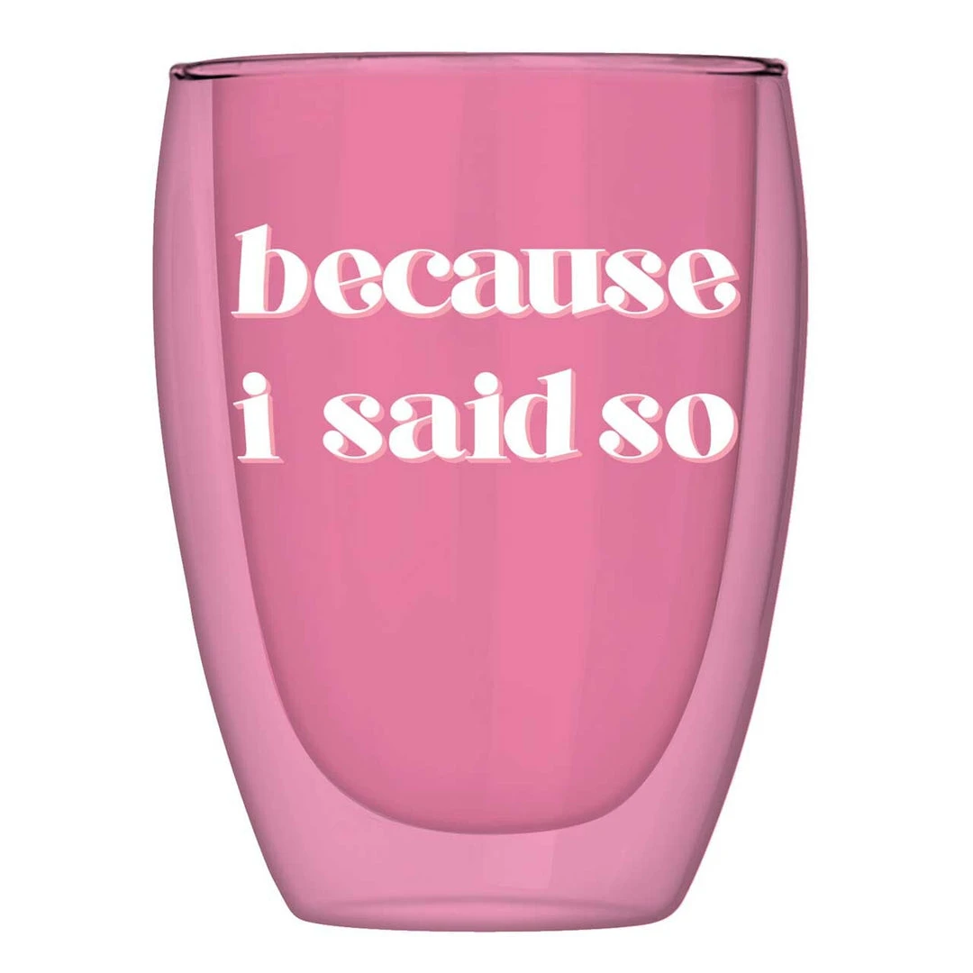 Wanderlust By Abby NEW Double Wall Glass- "Because I Said So" 3 Wanderlust By Abby NEW Double Wall Glass- "Because I Said So"