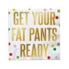 Wanderlust By Abby Get You Fat Pants Ready Napkins DRY GOODS