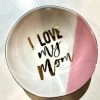 Wanderlust By Abby NEW "I Love My Mom" Trinket Bowl