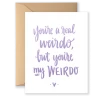 Wanderlust By Abby You're A Real Weirdo Greeting Card